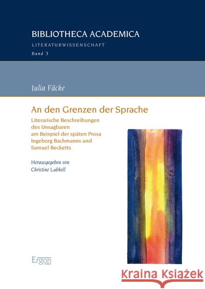 An N Den Grenzen Der Sprache: Literarische Beschreibungen Des Unsagbaren Am Beispiel Der Spaten Prosa Ingeborg Bachmanns Und Samuel Becketts Lubkoll, Christine 9783956500046