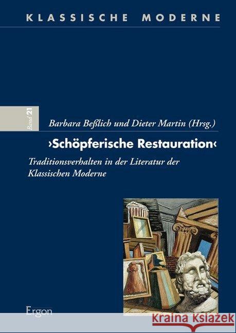 Schopferische Restauration: Traditionsverhalten in Der Literatur Der Klassischen Moderne Besslich, Barbara 9783956500237