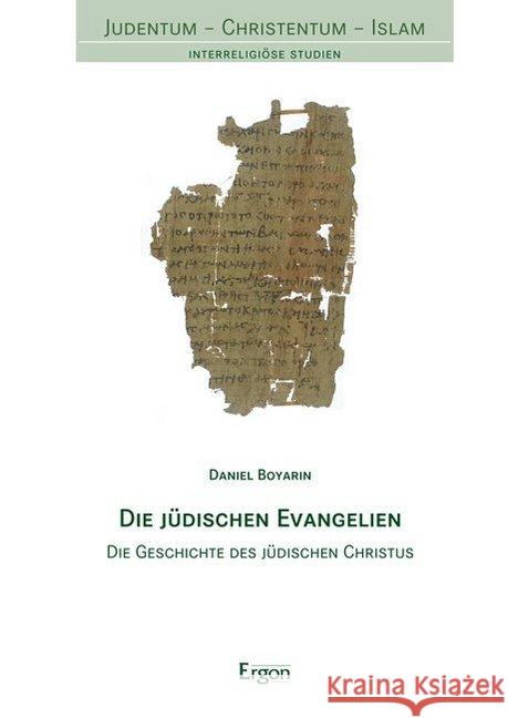 Die Judischen Evangelien: Die Geschichte Des Judischen Christus Boyarin, Daniel 9783956500985