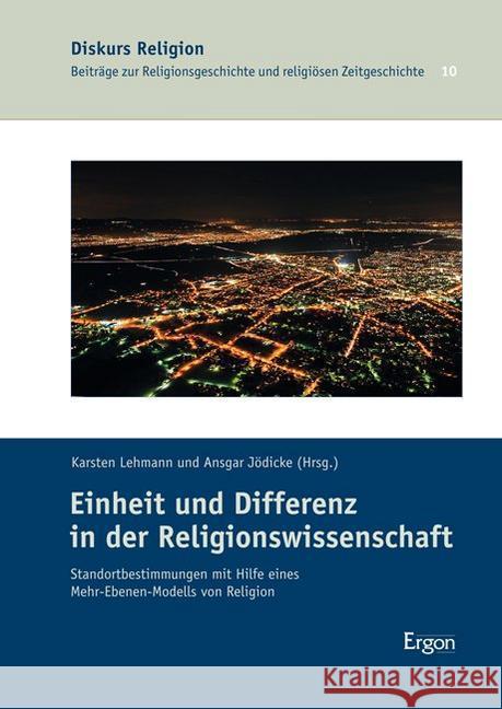 Einheit Und Differenz in Der Religionswissenschaft: Standortbestimmungen Mit Hilfe Eines Mehr-Ebenen-Modells Von Religion Lehmann, Karsten 9783956501425