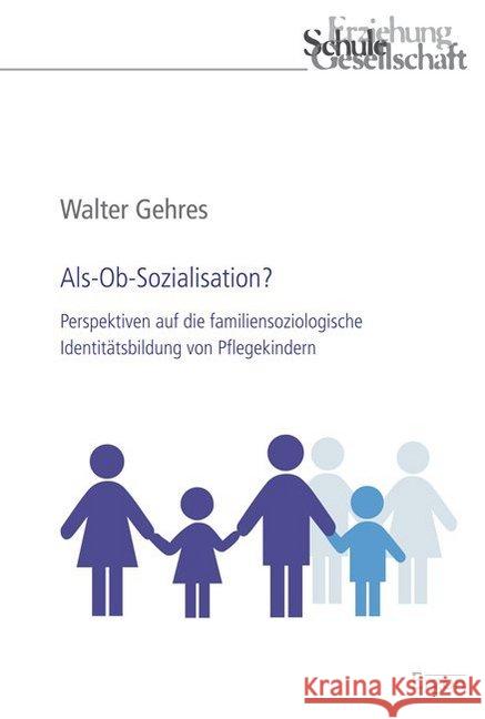 Als-Ob-Sozialisation?: Perspektiven Auf Die Familiensoziologische Identitatsbildung Von Pflegekindern Gehres, Walter 9783956501616 Ergon