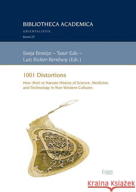 1001 Distortions: How (Not) to Narrate History of Science, Medicine, and Technology in Non-Western Cultures Brentjes, Sonja 9783956501692