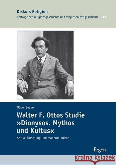 Walter F. Ottos Studie 'Dionysos. Mythos Und Kultus': Antike-Forschung Und Moderne Kultur Leege, Oliver 9783956502095 Ergon