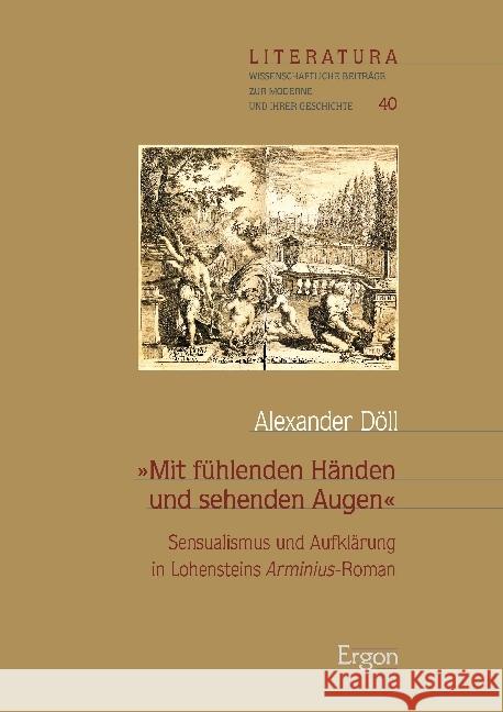 Mit Fuhlenden Handen Und Sehenden Augen: Sensualismus Und Aufklarung in Lohensteins Arminius-Roman Doll, Alexander 9783956503924 Ergon Verlag