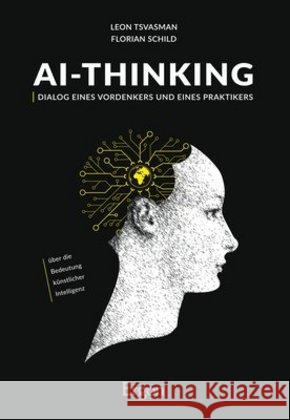 Ai-Thinking: Dialog Eines Vordenkers Und Eines Praktikers Uber Die Bedeutung Kunstlicher Intelligenz Tsvasman, Leon 9783956505331 Ergon