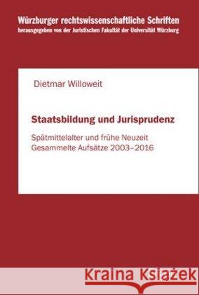 Staatsbildung Und Jurisprudenz: Spatmittelalter Und Fruhe Neuzeit Willoweit, Dietmar 9783956505515