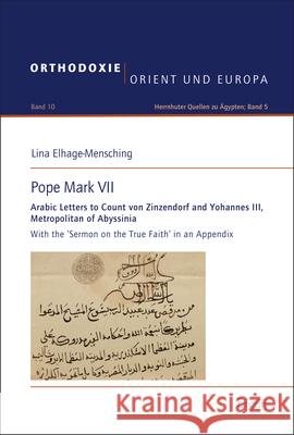 Pope Mark VII: Arabic Letters to Count Von Zinzendorf and Yohannes III, Metropolitan of Abyssinia Lina Elhage-Mensching 9783956507311 Ergon Verlag