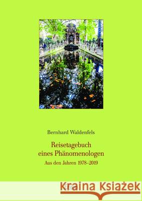 Reisetagebuch Eines Phanomenologen: Aus Den Jahren 1978-2019 Bernhard Waldenfels 9783956507694