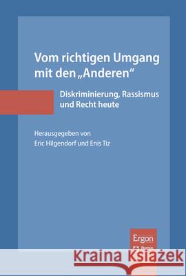 Vom Richtigen Umgang Mit Den 'Anderen': Diskriminierung, Rassismus Und Recht Heute Eric Hilgendorf Enis Tiz 9783956509339