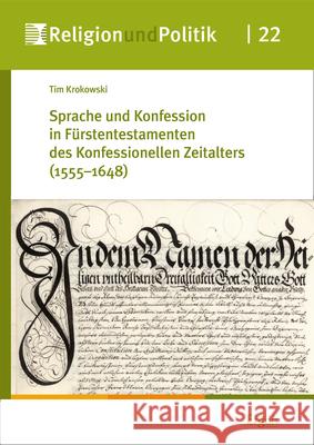 Sprache und Konfession in Fürstentestamenten des Konfessionellen Zeitalters (1555-1648) Tim Krokowski 9783956509513