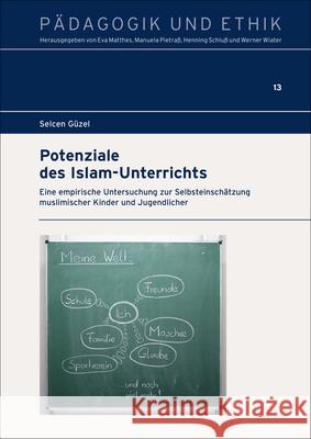 Potenziale Des Islam-Unterrichts: Eine Empirische Untersuchung Zur Selbsteinschatzung Muslimischer Kinder Und Jugendlicher Guzel, Selcen 9783956509612 Ergon