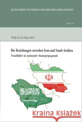 Die Beziehungen Zwischen Iran Und Saudi-Arabien: Feindbilder in Nationaler Staatspropaganda Hugendick, Philip Kevin 9783956509797 Ergon