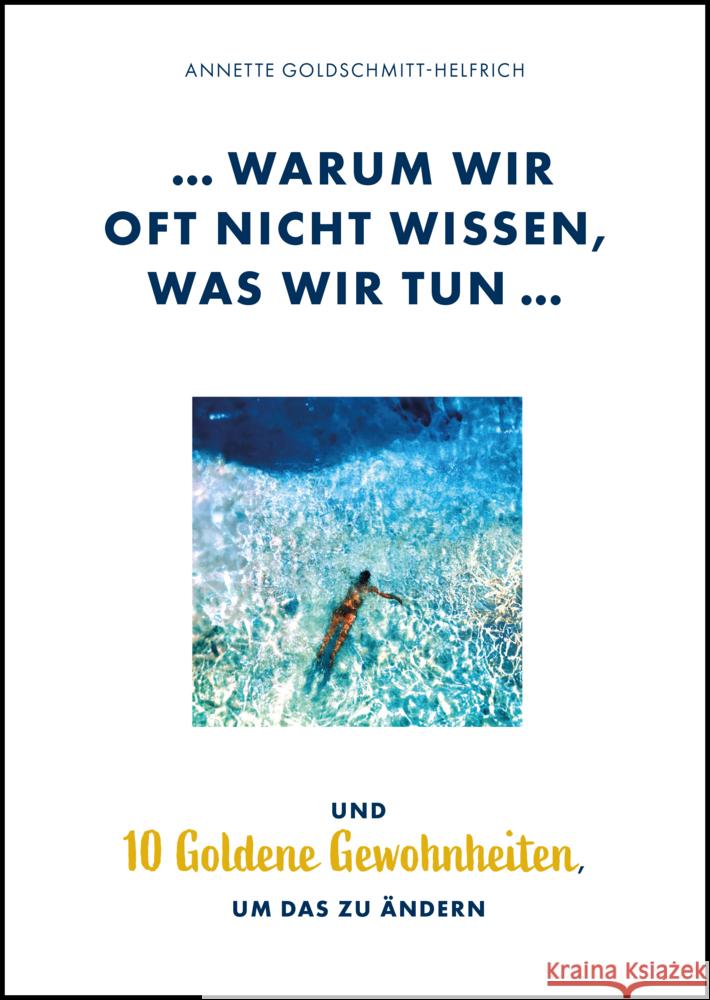 Warum wir oft nicht wissen, was wir tun ... Goldschmitt-Helfrich, Annette 9783956514593