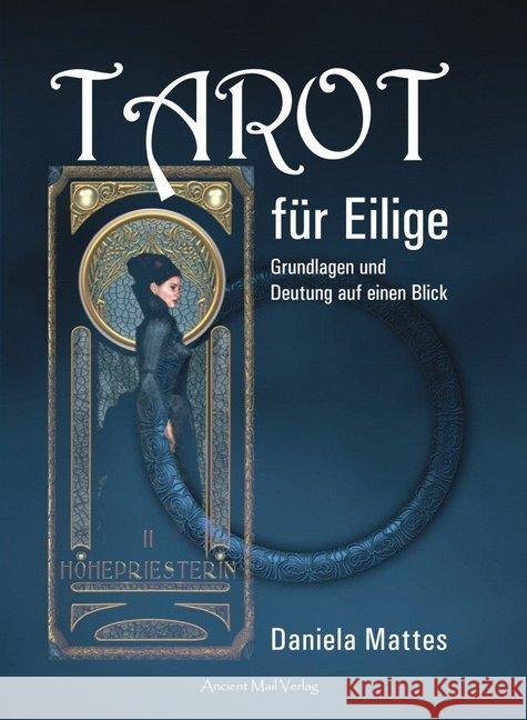 Tarot für Eilige : Grundlagen und Deutung auf einen Blick Mattes, Daniela 9783956522383 Ancient Mail Verlag