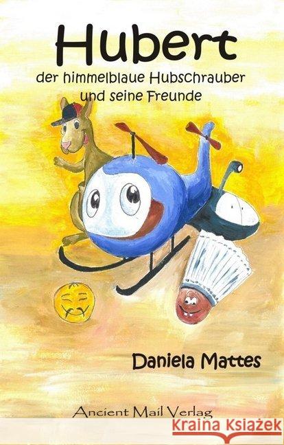 Hubert der himmelblaue Hubschrauber und seine Freunde Mattes, Daniela 9783956522703