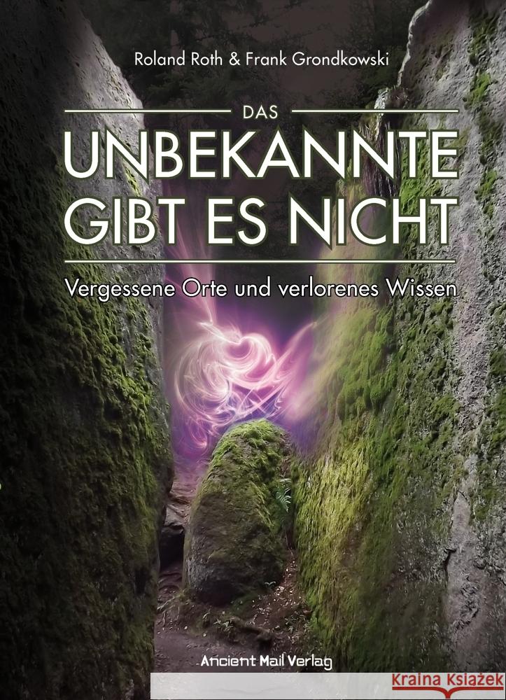 Das Unbekannte gibt es nicht Roth, Roland, Grondkowski, Frank 9783956523038 Ancient Mail Verlag