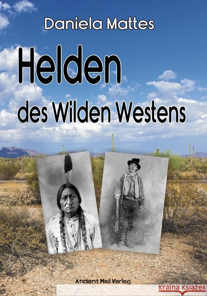 Helden des Wilden Westens Mattes, Daniela 9783956523205 Ancient Mail Verlag