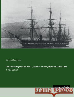 Die Forschungsreise S.M.S. Gazelle in Den Jahren 1874 Bis 1876 Reichs-Marineamt 9783956560033 Weitsuechtig