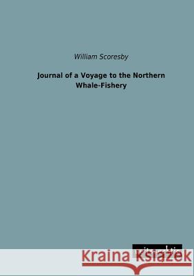 Journal of a Voyage to the Northern Whale-Fishery William Scoresby 9783956560163 Weitsuechtig