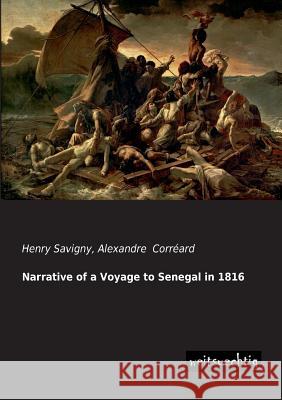 Narrative of a Voyage to Senegal in 1816 Henry Savigny Alexandre Correard 9783956560187 Weitsuechtig