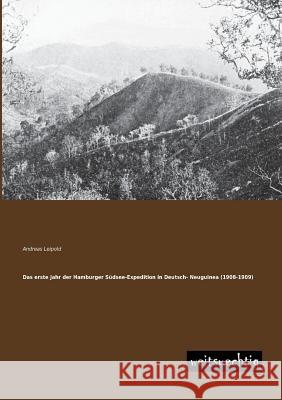 Das Erste Jahr Der Hamburger Sudsee-Expedition in Deutsch- Neuguinea (1908-1909) Andreas Leipold 9783956560378 Weitsuechtig