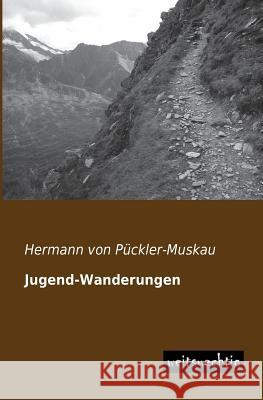 Jugend-Wanderungen Hermann Von Puckler-Muskau 9783956560392 Weitsuechtig