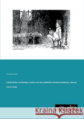 Schelmuffskys Wahrhaftige, Kuriose Und Sehr Gefahrliche Reisebeschreibung Zu Wasser Und Zu Lande Christian Reuter 9783956560408