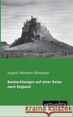 Beobachtungen Auf Einer Reise Nach England August Hermann Niemeyer 9783956560545