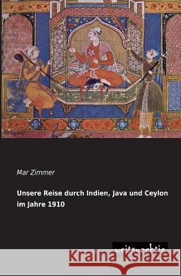 Unsere Reise Durch Indien, Java Und Ceylon Im Jahre 1910 Mar Zimmer 9783956561191 Weitsuechtig