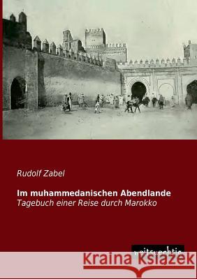 Im Muhammedanischen Abendlande Rudolf Zabel 9783956561337 Weitsuechtig