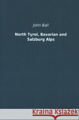 North Tyrol, Bavarian and Salzburg Alps Ball, John 9783956561597 weitsuechtig