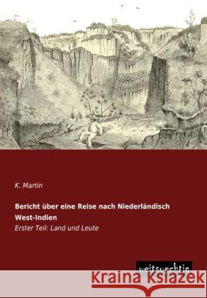 Bericht über eine Reise nach Niederländisch West-Indien. Tl.1 : Land und Leute Martin, K. 9783956561672 weitsuechtig