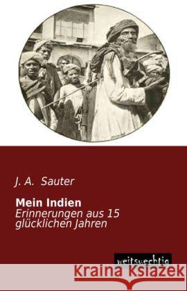 Mein Indien : Erinnerungen aus 15 glücklichen Jahren Sauter, J. A. 9783956561702 weitsuechtig