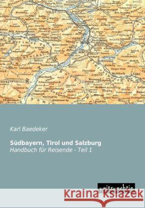 Südbayern, Tirol und Salzburg, Handbuch für Reisende. Tl.1 Baedeker, Karl 9783956561757 weitsuechtig