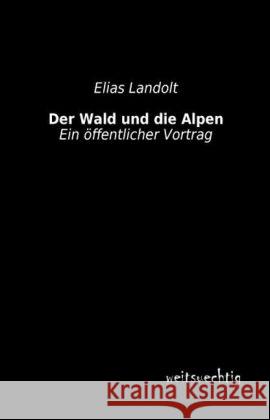 Der Wald und die Alpen : Ein öffentlicher Vortrag Landolt, Elias 9783956561870