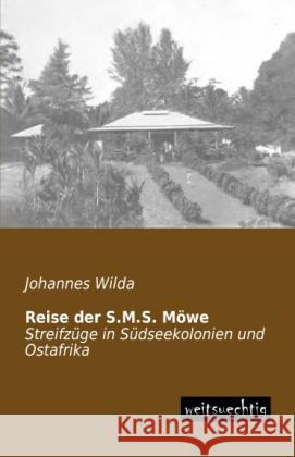 Reise der S.M.S. Möwe : Streifzüge in Südseekolonien und Ostafrika Wilda, Johannes 9783956561955 weitsuechtig