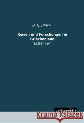 Reisen und Forschungen in Griechenland : Erster Teil Ulrichs, H. N. 9783956562044 weitsuechtig