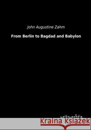 From Berlin to Bagdad and Babylon Zahm, John A. 9783956562136 weitsuechtig