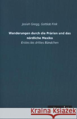 Wanderungen durch die Prärien und das nördliche Mexiko. Bd.1-3 Gregg, Josiah 9783956562181