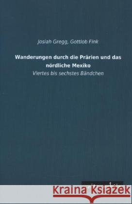 Wanderungen durch die Prärien und das nördliche Mexiko. Bd.4-6 Gregg, Josiah 9783956562198