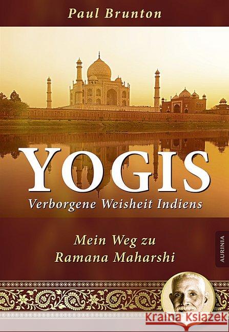 Yogis - Verborgene Weisheit Indiens : Mein Weg zu Ramana Maharshi Brunton, Paul 9783956590054