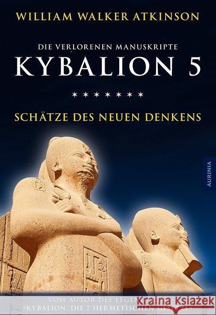 Kybalion 5 - Schätze des Neuen Denkens : Die verlorenen Manuskripte Atkinson, William Walker; Drei Eingeweihte 9783956590245 Aurinia Verlag