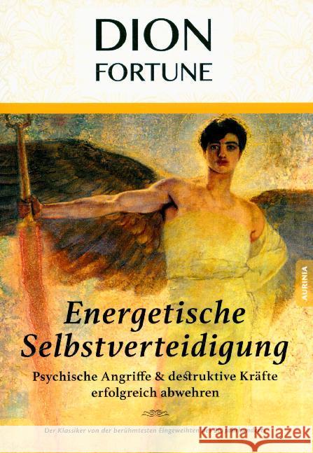 Energetische Selbstverteidigung - Psychische Angriffe & destruktive Kräfte erfolgreich abwehren Fortune, Dion 9783956590351