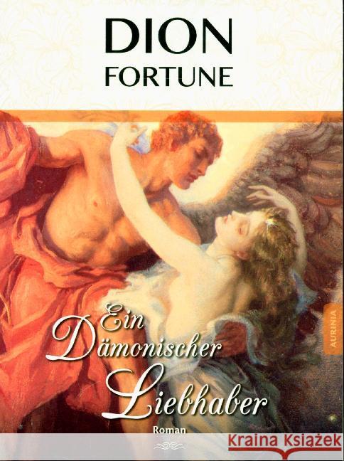 Ein dämonischer Liebhaber : Roman Fortune, Dion 9783956590405