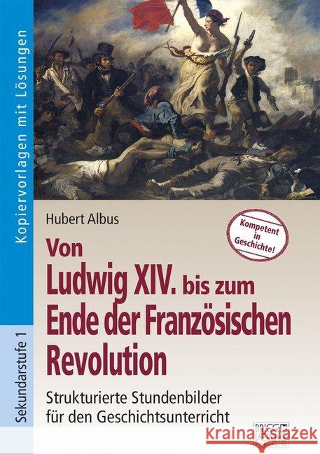 Von Ludwig XIV. bis zum Ende der Französischen Revolution : Sekundarstufe 1. Kopiervorlagen mit Lösungen Albus, Hubert 9783956600173