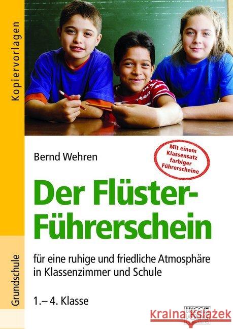 Der Flüster-Führerschein : für eine ruhige und friedliche Atmosphäre in Klassenzimmer und Schule 1.-4. Klasse. Grundschule. Kopiervorlagen Wehren, Bernd 9783956600968