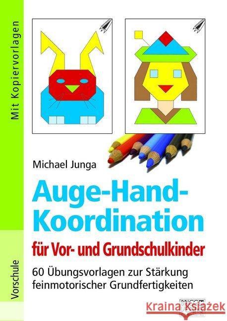 Auge-Hand-Koordination für Vor- und Grundschulkinder : 60 Übungsvorlagen zur Stärkung feinmotorischer Grundfertigkeiten. Vorschule. Mit Kopiervorlagen Junga, Michael 9783956601200