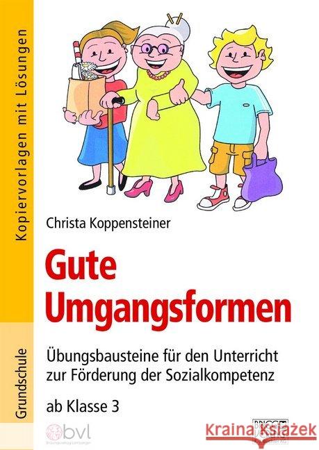 Gute Umgangsformen : Übungsbausteine für den Unterricht zur Förderung der Sozialkompetenz ab Klasse 3 Koppensteiner, Christa 9783956601637