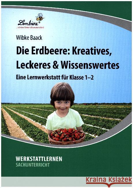 Die Erdbeere: Kreatives, Leckeres & Wissenswertes : Eine Lernwerkstatt für Klasse 1-2. Kopiervorlagen Baack, Wibke 9783956643125 Lernbiene Verlag