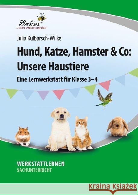 Hund, Katze, Hamster & Co: Unsere Haustiere : Eine Lernwerkstatt für Klasse 3-4. Kopiervorlagen Kulbarsch-Wilke, Julia 9783956646980